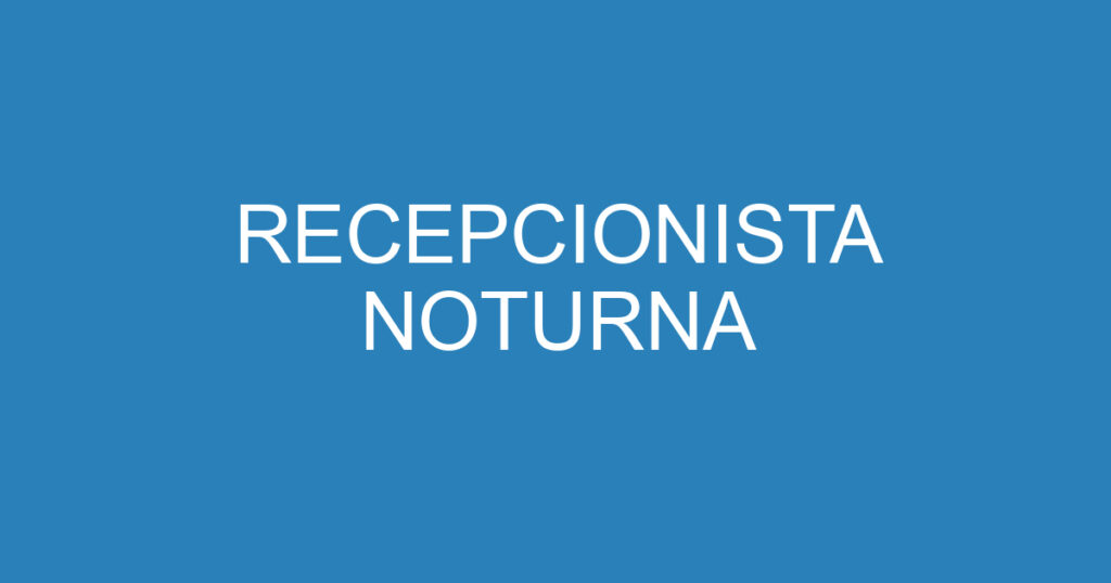 RECEPCIONISTA NOTURNA 1