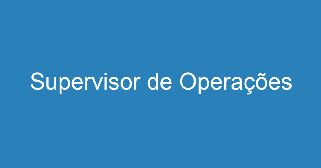 Supervisor de Operações 1