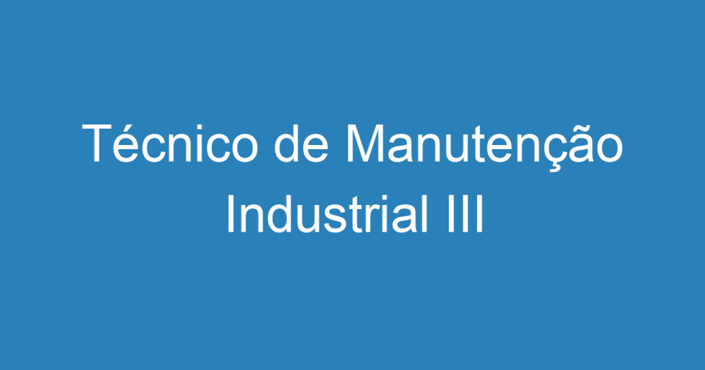 Técnico de Manutenção Industrial III 1