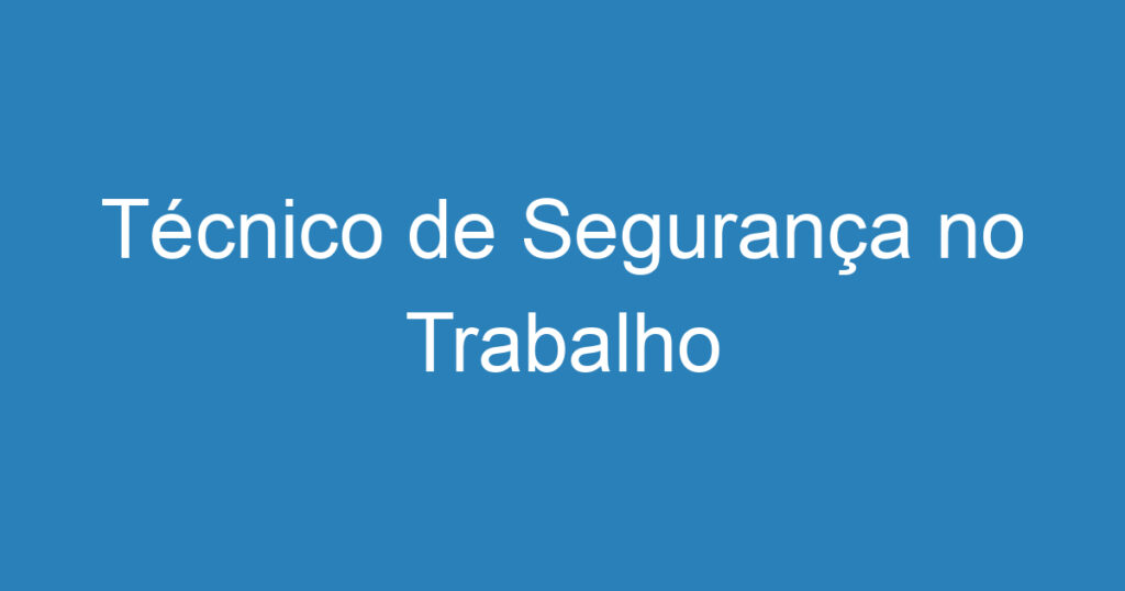 Técnico de Segurança no Trabalho 1