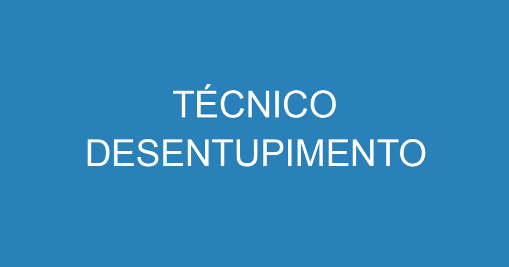 TÉCNICO DESENTUPIMENTO 1