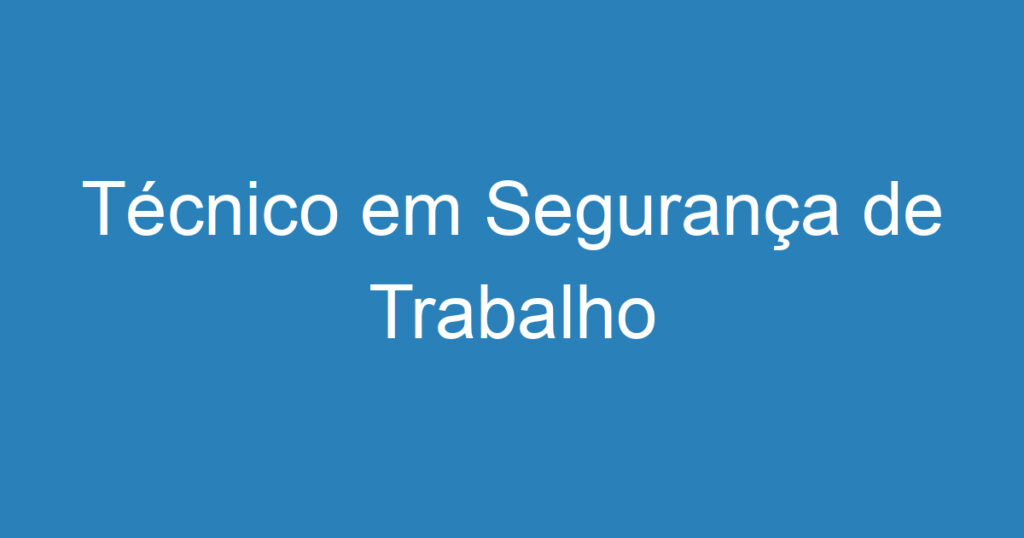 Técnico em Segurança de Trabalho 1