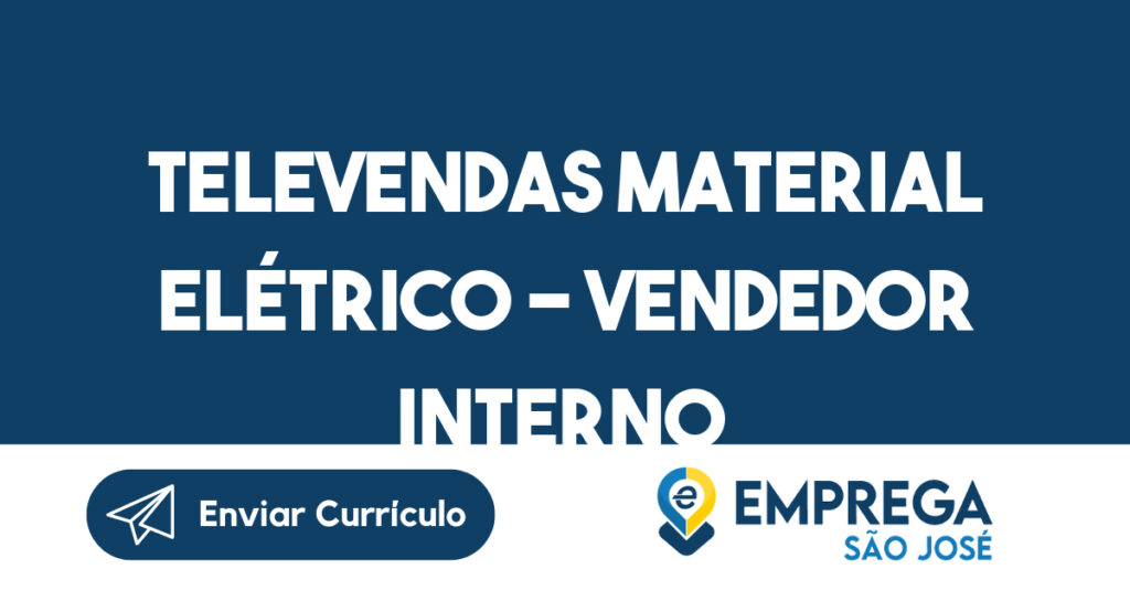 TELEVENDAS MATERIAL ELÉTRICO - VENDEDOR INTERNO - Salário: R$ 1.980,00 CLT (FIXO) + 1,5% Comissão sobre a vendas -São José dos Campos - SP 1