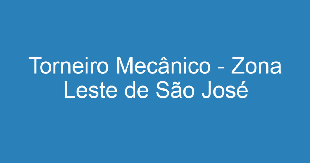 Torneiro Mecânico - Zona Leste de São José 1