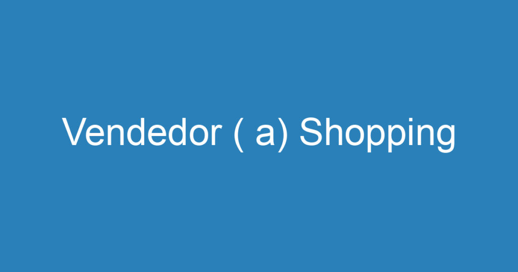 Vendedor ( a) Shopping 1