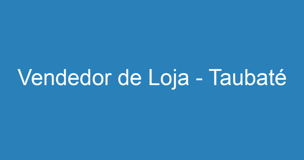 Vendedor de Loja - Taubaté 1