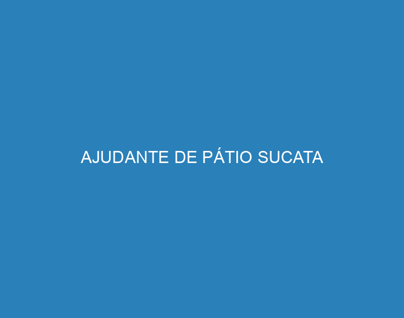 AJUDANTE DE PÁTIO SUCATA 1