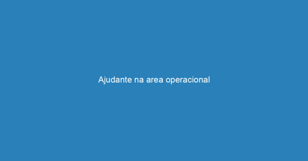 Ajudante na area operacional 1