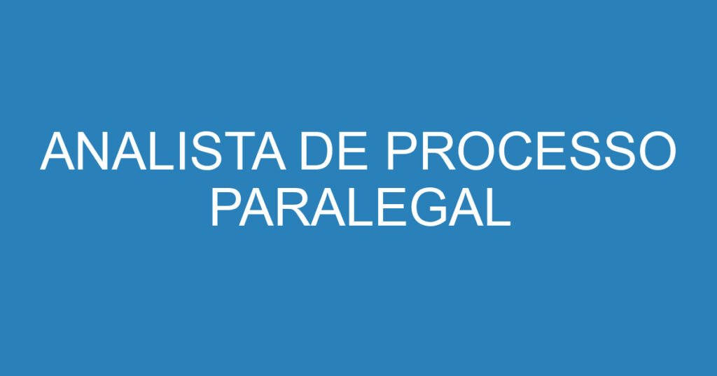 ANALISTA DE PROCESSO PARALEGAL 1