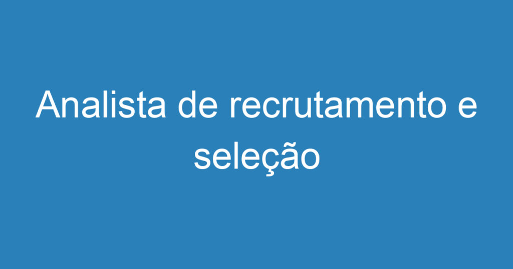 Analista de recrutamento e seleção 1