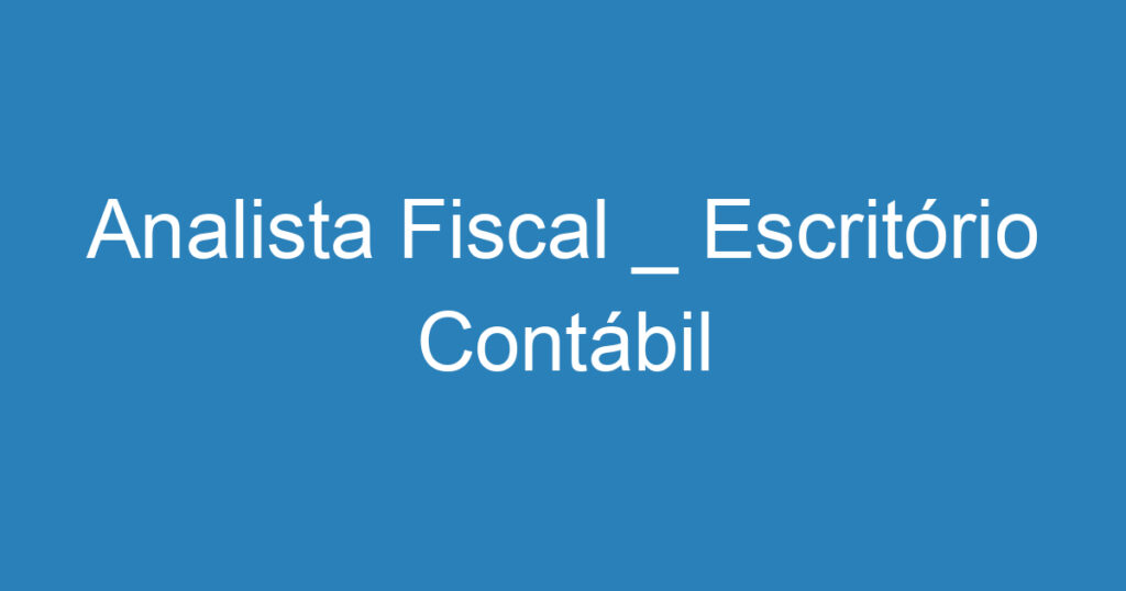 Analista Fiscal _ Escritório Contábil 1