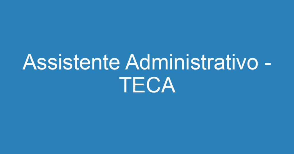 Assistente Administrativo - TECA 1