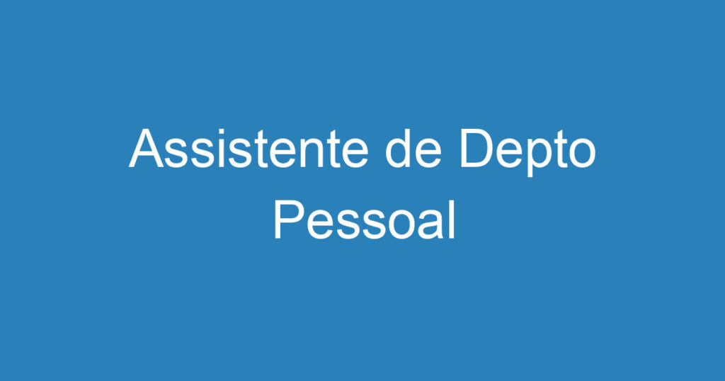 Assistente de Depto Pessoal 1