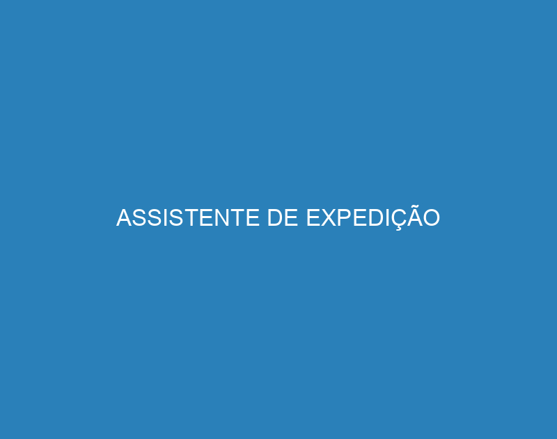 ASSISTENTE DE EXPEDIÇÃO 1