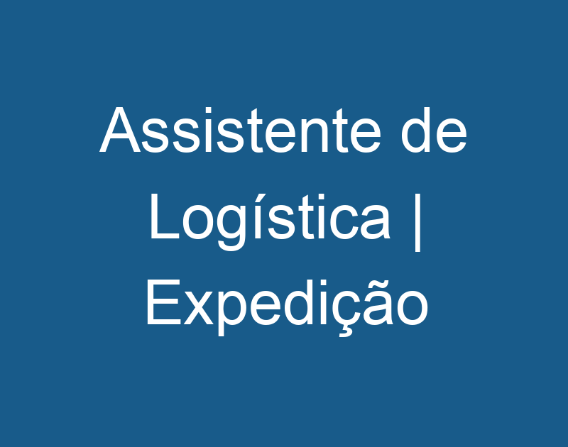 Assistente de Logística | Expedição 1