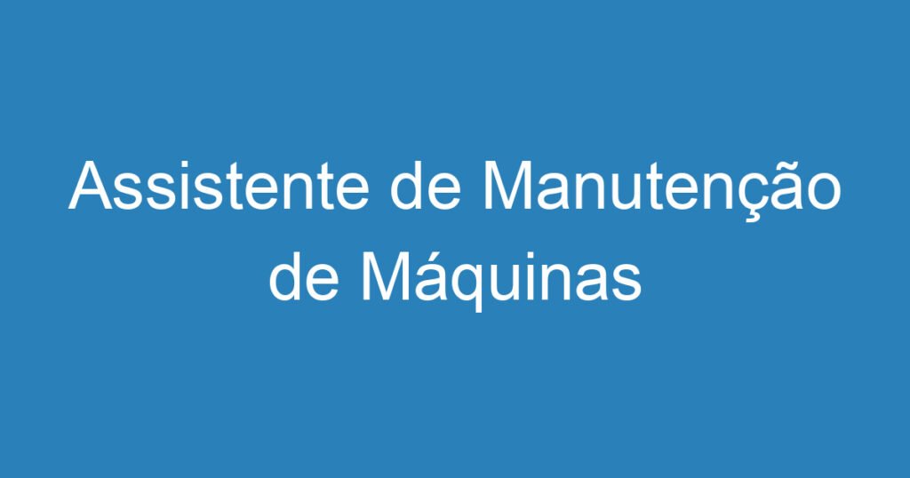 Assistente de Manutenção de Máquinas 1