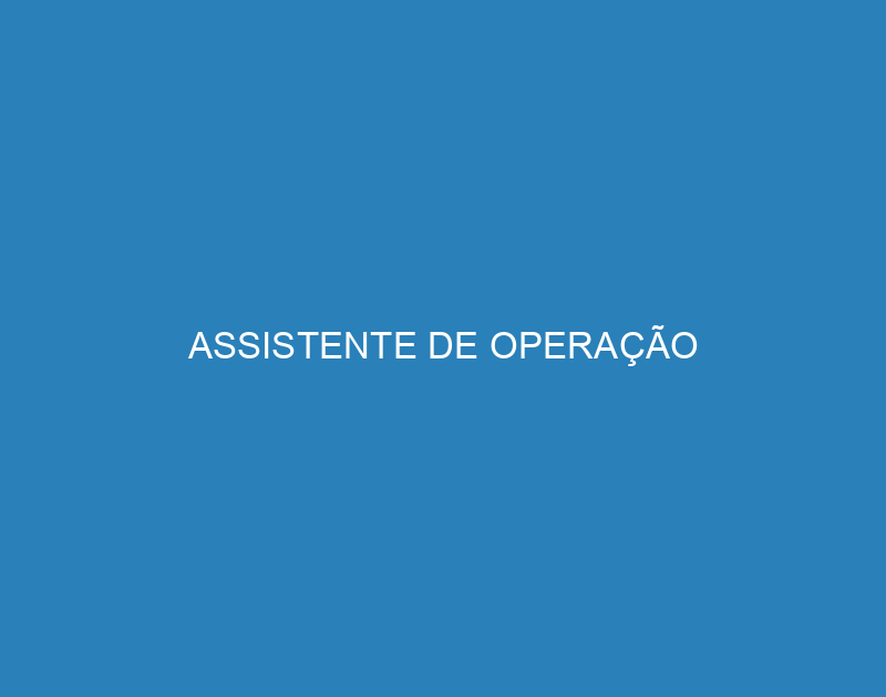 ASSISTENTE DE OPERAÇÃO 1