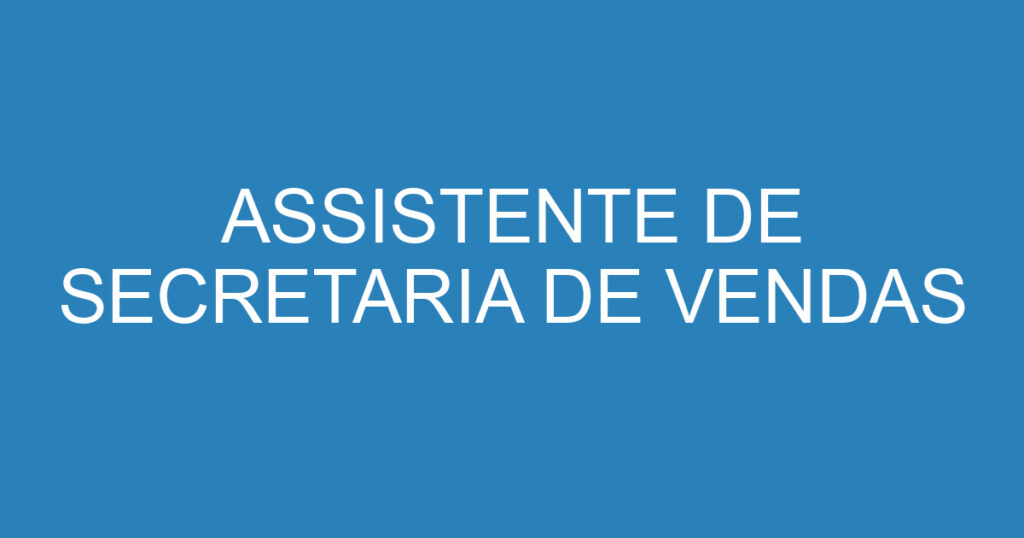 ASSISTENTE DE SECRETARIA DE VENDAS 1