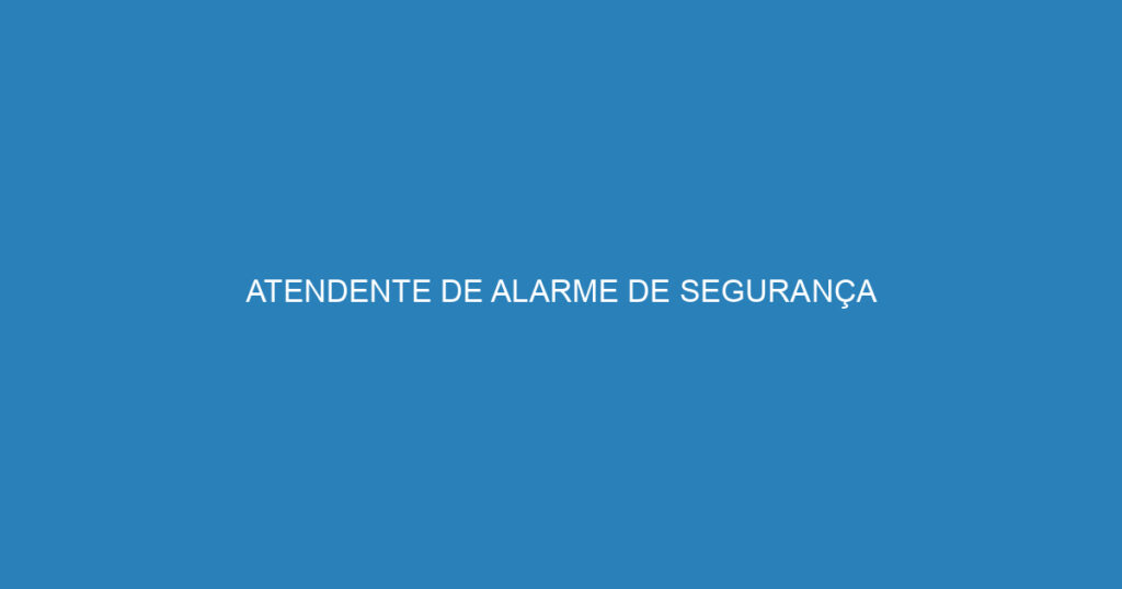 ATENDENTE DE ALARME DE SEGURANÇA 1