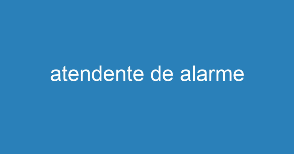 atendente de alarme 1