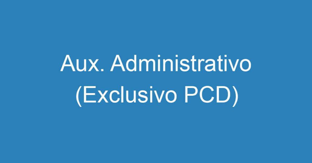 Aux. Administrativo (Exclusivo PCD) 1