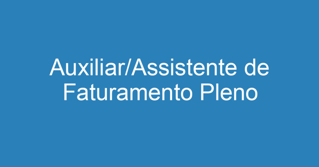 Auxiliar/Assistente de Faturamento Pleno 1