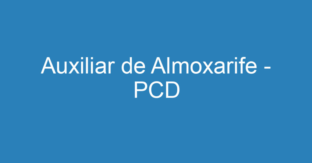 Auxiliar de Almoxarife - PCD 1