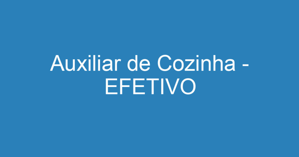 Auxiliar de Cozinha - EFETIVO 1