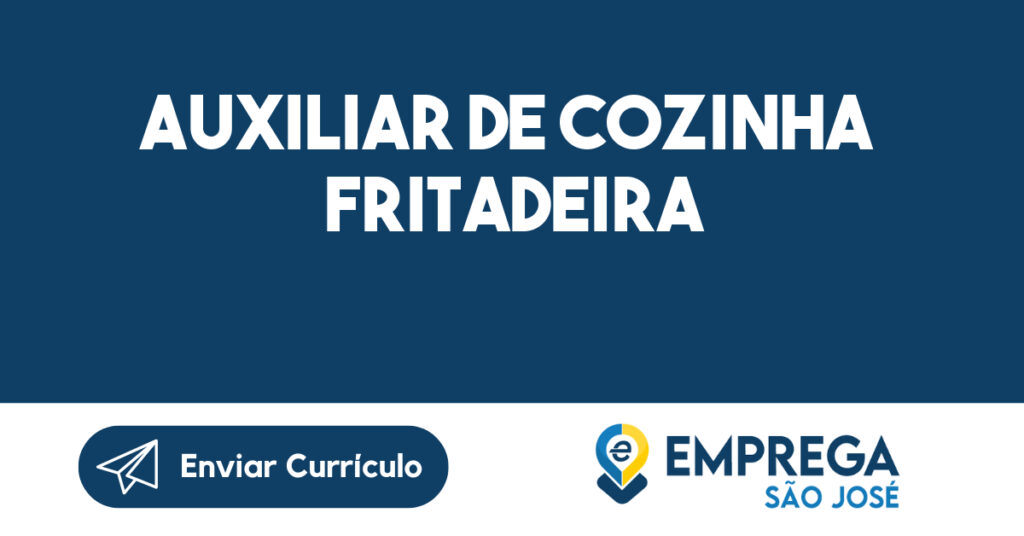 AUXILIAR DE COZINHA FRITADEIRA -São José dos Campos - SP 1