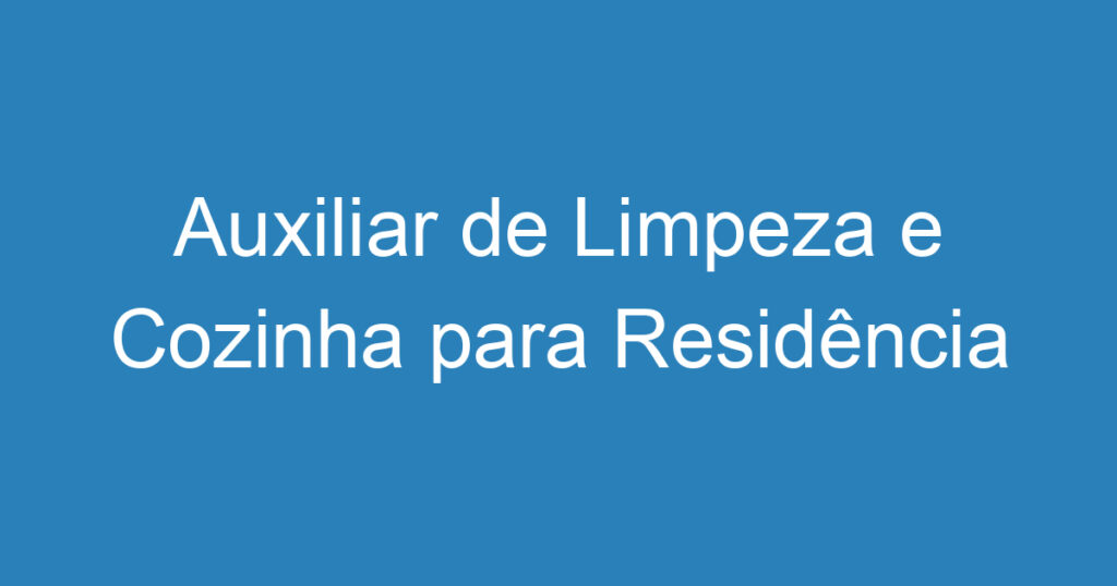 Auxiliar de Limpeza e Cozinha para Residência 1