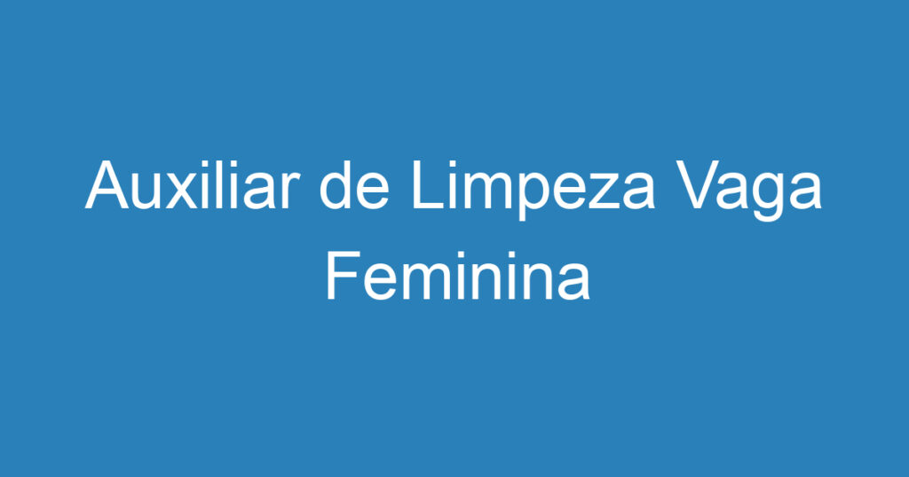 Auxiliar de Limpeza Vaga Feminina 1