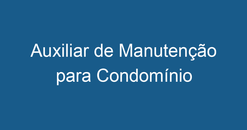 Auxiliar de Manutenção para Condomínio 1