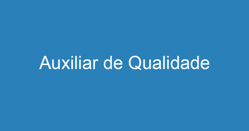 Auxiliar de Qualidade 1