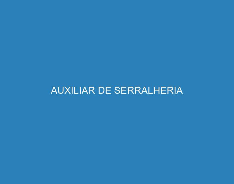 AUXILIAR DE SERRALHERIA 1