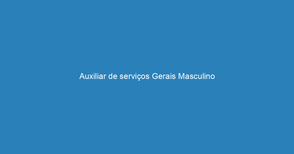 Auxiliar de serviços Gerais Masculino 1