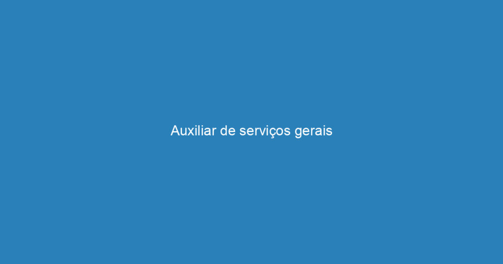 Auxiliar de serviços gerais 1