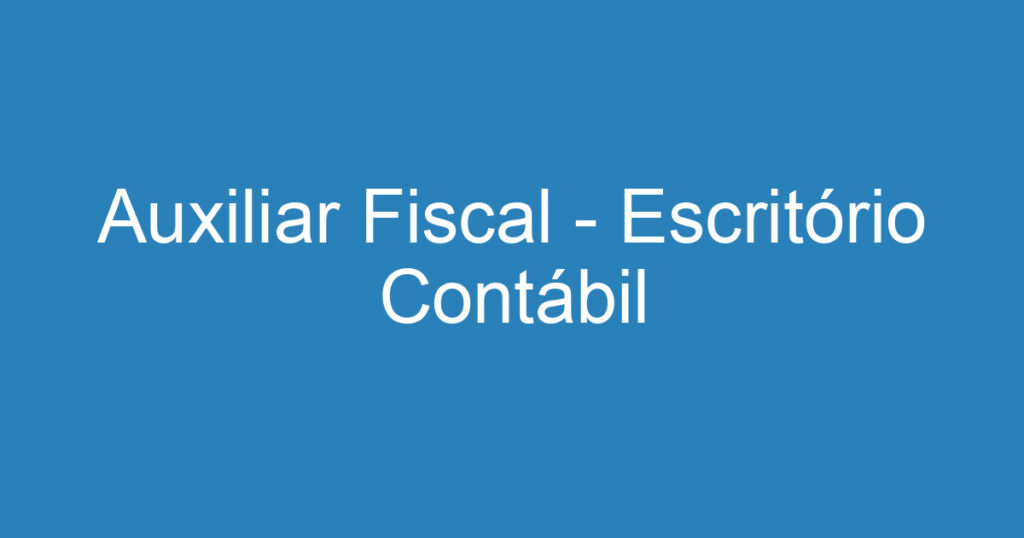 Auxiliar Fiscal - Escritório Contábil 1