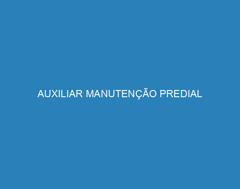 AUXILIAR MANUTENÇÃO PREDIAL 1