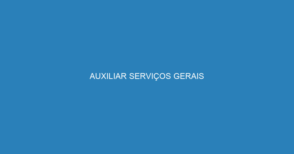 AUXILIAR SERVIÇOS GERAIS 1