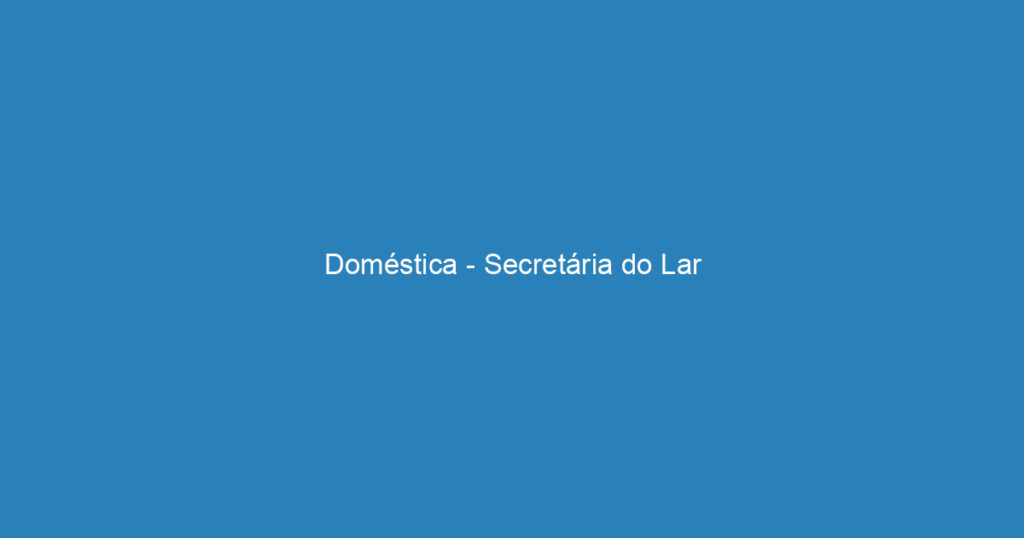 Doméstica - Secretária do Lar 1