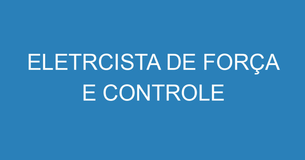 ELETRCISTA DE FORÇA E CONTROLE 1