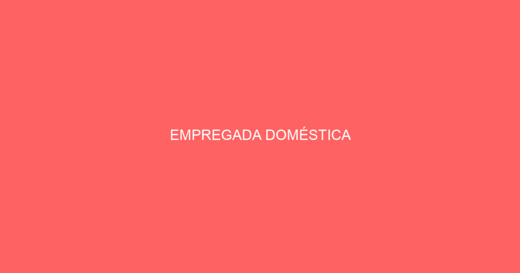 EMPREGADA DOMÉSTICA 1