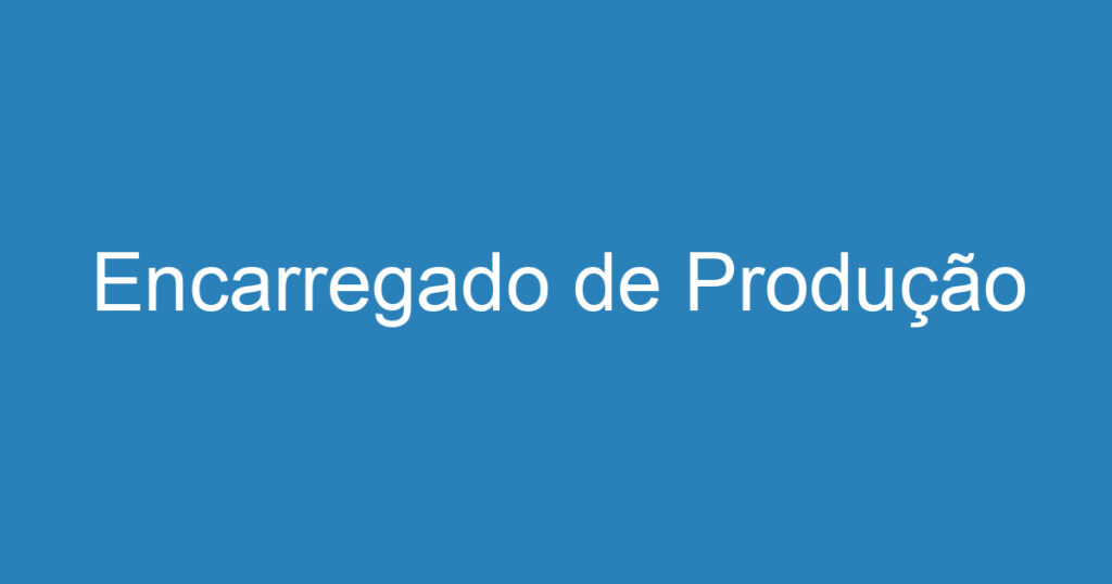 Encarregado de Produção 1