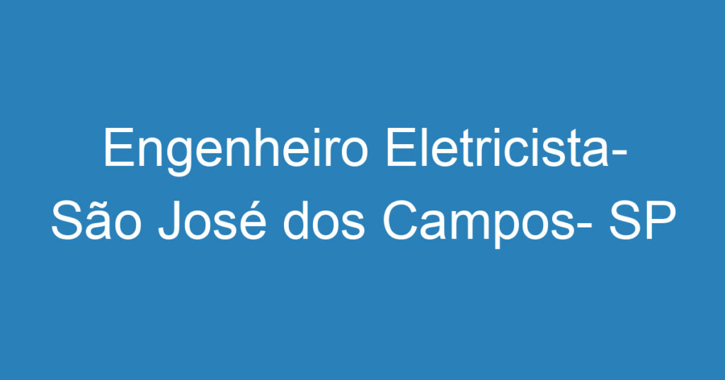 Engenheiro Eletricista- São José dos Campos- SP 1