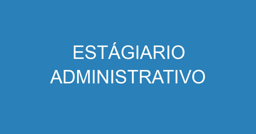 ESTÁGIARIO ADMINISTRATIVO 1