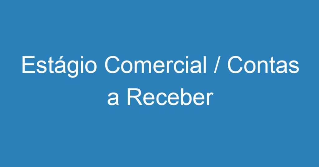 Estágio Comercial / Contas a Receber 1