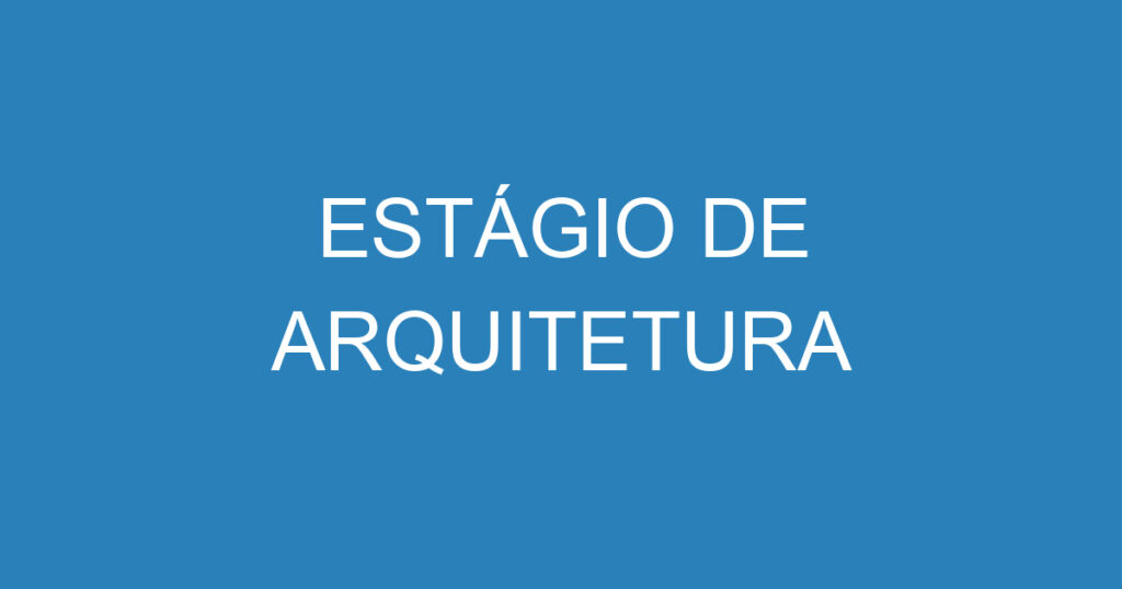 ESTÁGIO DE ARQUITETURA 1