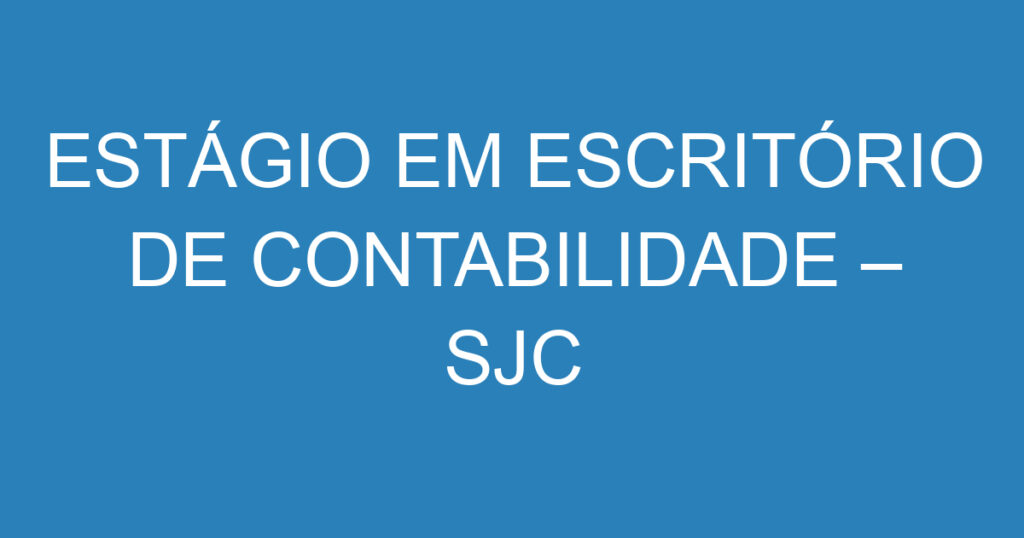 ESTÁGIO EM ESCRITÓRIO DE CONTABILIDADE – SJC 1