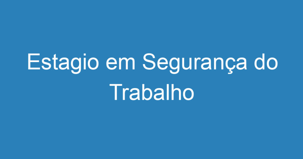 Estagio em Segurança do Trabalho 1