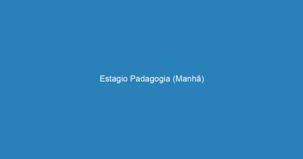 Estagio Padagogia (Manhã) 1